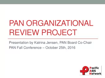 REVIEW PROJECT  Presentation by Katrina Jensen, PAN Board Co-Chair PAN Fall Conference  October