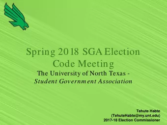 Spring 2018 SGA Election  Code Meeting  The University of North Texas -  Student Governm ent