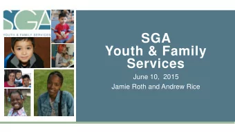 Youth &amp; Family  Services  June 10,  2015  Jamie Roth and Andrew Rice  SGA Youth &amp; Family