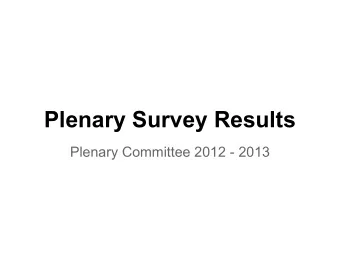 Plenary Survey Results  Plenary Committee 2012 - 2013  Survey Statistics  Did you stay till the