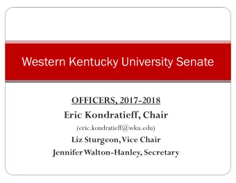 Western Kentucky University Senate  OFFICERS, 2017-2018  Eric Kondratieff, Chair