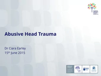 Abusive Head Trauma  Dr Ciara Earley 15 th June 2015  Outline  Challenges  Subdural