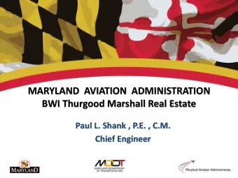 MARYLAND  AVIATION  ADMINISTRATION  BWI Thurgood Marshall Real Estate  Paul L. Shank , P.E. , C.M.