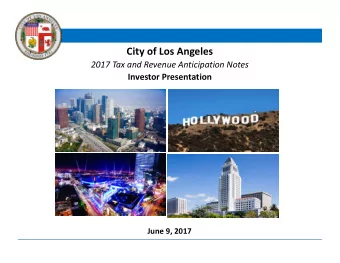 City of Los Angeles  2017 Tax and Revenue Anticipation Notes  Investor Presentation  June 9, 2017