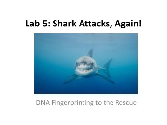 Lab 5: Shark Attacks, Again!  DNA Fingerprinting to the Rescue  Notebook  Lab Objectives