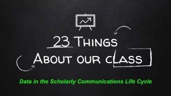 23 Things  About our class  Data in the Scholarly Communications Life Cycle  A Tribute To