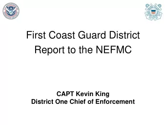 Report to the NEFMC  CAPT Kevin King  District One Chief of Enforcement  Enforcement Sept 1, 2017