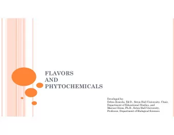FLAVORS  AND  PHYTOCHEMICALS  Developed by:  Debra Zinicola, Ed.D., Seton Hall University, Chair,
