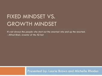 GROWTH MINDSET Its not always the people who start out the smartest who end up the smartest. -