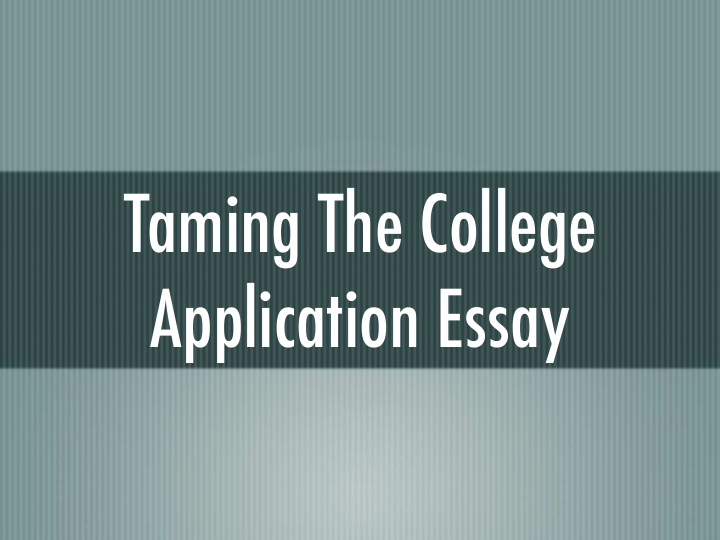taming the college application essay 21 details our goals