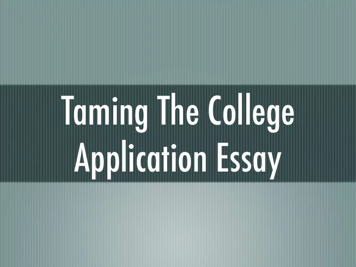 taming the college application essay 21 details our goals