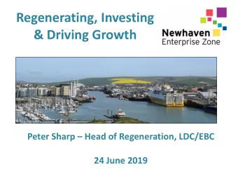 &amp; Driving Growth Peter Sharp  Head of Regeneration, LDC/EBC  24 June 2019    8 sites,
