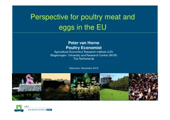 Perspective for poultry meat and  eggs in the EU  Peter van Horne  Poultry Economist  Agricultural