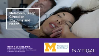 Circadian  Rhythms and  Health  March 8, 2018  Helen J. Burgess, Ph.D.  Professor, Department of