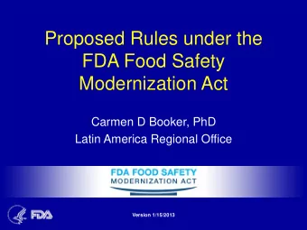 Proposed Rules under the  FDA Food Safety  Modernization Act  Carmen D Booker, PhD  Latin America