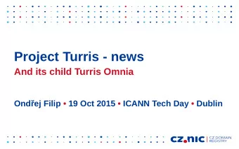 Project Turris - news  And its child Turris Omnia  Ondej Filip  19 Oct 2015  ICANN Tech Day