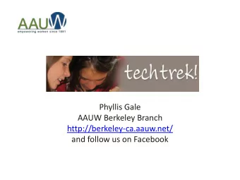 AAUW Berkeley Branch  http://berkeley-ca.aauw.net/  and follow us on Facebook  What is AAUW?  In