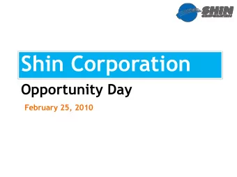 Shin Corporation  Opportunity Day  February 25, 2010  1  We are the leading value creation  Vision