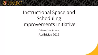 Instructional Space and  Scheduling  Improvements Initiative  Office of the Provost  April/May 2019
