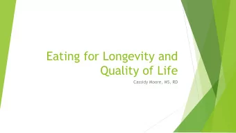 Eating for Longevity and  Quality of Life  Cassidy Moore, MS, RD  Overview  General Nutrition