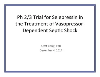 Ph#2/3#Trial#for#Selepressin#in#  the#Treatment#of#Vasopressor6#  Dependent#Sep9c#Shock#  #
