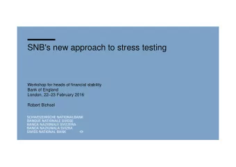SNB's new approach to stress testing  Workshop for heads of financial stability  Bank of England