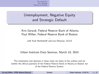 Unemployment, Negative Equity  and Strategic Default  Kris Gerardi, Federal Reserve Bank of Atlanta
