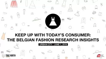 KEEP UP WITH TODAYS CONSUMER:  THE BELGIAN FASHION RESEARCH INSIGHTS  URBAN CITY  JUNE 1,