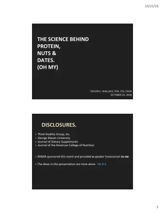 THE SCIENCE BEHIND  PROTEIN,  NUTS &amp;  DATES.  (OH MY)  TAYLOR C. WALLACE, PhD, CFS, FACN