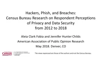 Hackers, Phish, and Breaches:  Census Bureau Research on Respondent Perceptions  of Privacy and