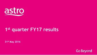 1 st quarter FY17 results 31 st May 2016  Disclaimer This document contains certain forward-looking