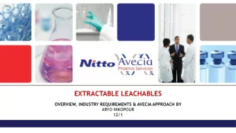 EXTRACTABLE LEACHABLES  OVERVIEW, INDUSTRY REQUIREMENTS &amp; AVECIA APPROACH BY  ARYO NIKOPOUR
