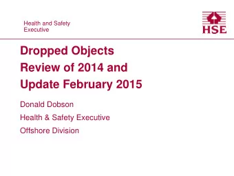 Dropped Objects  Review of 2014 and  Update February 2015  Donald Dobson  Health &amp; Safety