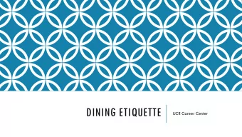 DINING ETIQUETTE  UCR Career Center  WHAT DOES  DINING ETIQUETTE MEAN TO YOU?  WHY LEARN PROPER