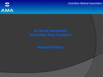 Dr Steve Hambleton  Immediate Past President  Medical Politics  Is health on the agenda?  Australia