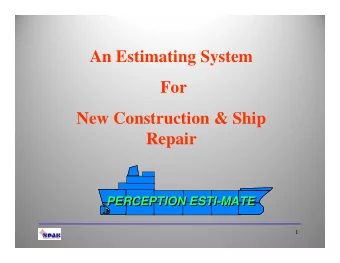 An Estimating System  For  New Construction &amp; Ship  Repair  PERCEPTION ESTI-MATE  PERCEPTION