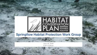 Springflow Habitat Protection Work Group  June 18, 2020  9:00-11:00am  Agenda Overview  Confirm