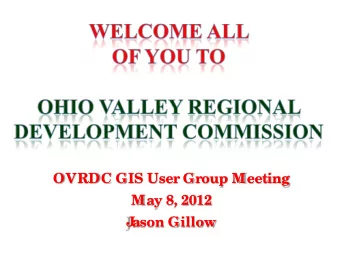 OVRDC GIS User Group Meeting  May 8, 2012  J  ason Gillow OVRDC GIS User Group Meeting  M inutes