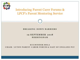 Introducing Parent Carer Forums &amp;  LPCFs Parent Mentoring Service  BR EAKIN G D OW N  BAR R