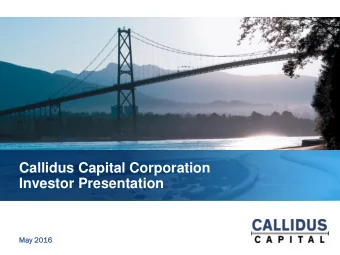 Callidus Capital Corporation  Investor Presentation  May 2016  Disclaimers  Forwa  ward  rd-Looki