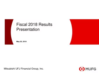 Fiscal 2018 Results  Presentation  May 20, 2019  Mitsubishi UFJ Financial Group, Inc.  This