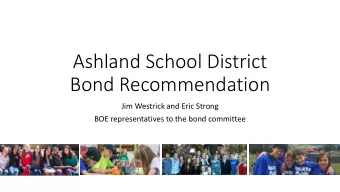 Ashland School District  Bond Recommendation  Jim Westrick and Eric Strong  BOE representatives to