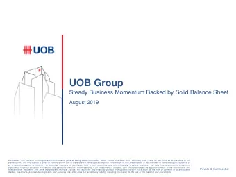 UOB Group  Steady Business Momentum Backed by Solid Balance Sheet  August 2019 Disclaimer: The