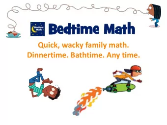 Be  Bedt  dtime  ime Ma  Math  th  Quick, wacky family math.  Dinnertime. Bathtime. Any time. What