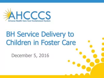 BH Service Delivery to  Children in Foster Care  December 5, 2016  Purpose of Meeting  Quarterly