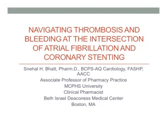 NAVIGATING THROMBOSIS AND  BLEEDING AT THE INTERSECTION  OF ATRIAL FIBRILLATION AND  CORONARY