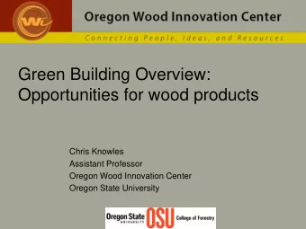 Green Building Overview:  Opportunities for wood products  Chris Knowles  Assistant Professor