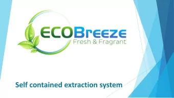 Self contained extraction system What makes ECOBreeze different? Understanding the functionality