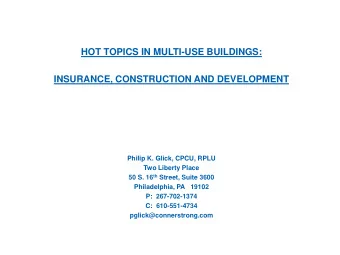 HOT TOPICS IN MULTI-USE BUILDINGS:  INSURANCE, CONSTRUCTION AND DEVELOPMENT  Philip K. Glick, CPCU,