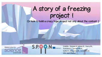 A story of a freezing  project !  Or how to build a crazy huge project not only about the content